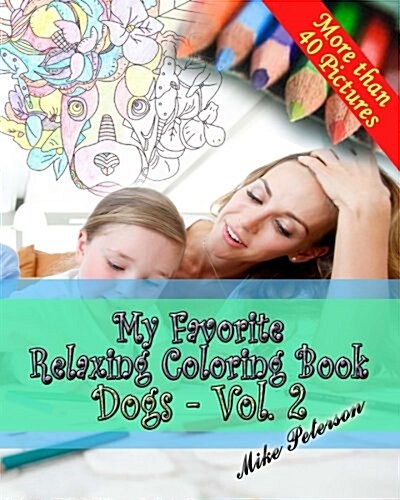 My Favorite Relaxing Coloring Book - Dogs - Vol.2: Adult and Children Coloring Book - More Then 40 Designs (Paperback)