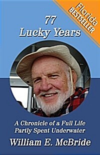 77 Lucky Years: A Chronicle of a Full Life Partly Spent Underwater (Florida Bestseller) (Paperback)