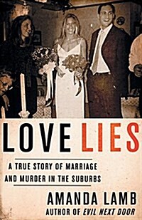 Love Lies: A True Story of Marriage and Murder in the Suburbs (Paperback)