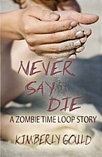 Never Say Die: A Zombie Time Loop Story (Paperback)