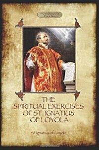 The Spiritual Exercises of St. Ignatius of Loyola (Paperback)