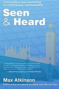 Seen & Heard: Conversations and Commentary on Contemporary Communication in Politics, in the Media and from Around the World (Paperback)