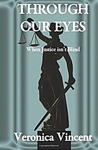 Through Our Eyes: When Justice Isnt Blind (Paperback)