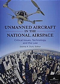 Unmanned Aircraft in the National Airspace: Critical Issues, Technology, and the Law (Paperback)