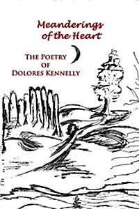 Meanderings of the Heart: The Poetry of Dolores Kennelly (Paperback)