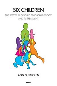 Six Children : The Spectrum of Child Psychopathology and its Treatment (Paperback)