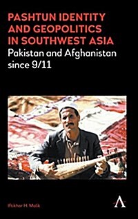 Pashtun Identity and Geopolitics in Southwest Asia : Pakistan and Afghanistan since 9/11 (Hardcover)