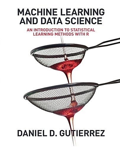 Machine Learning and Data Science: An Introduction to Statistical Learning Methods with R (Paperback)