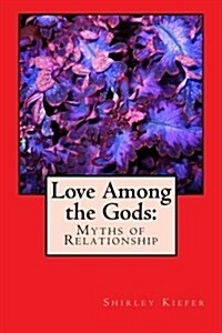 Love Among the Gods: Myths of Relationship (Paperback)