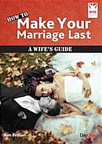 How to Make Your Marriage Last: A Wifes Guide (Paperback)