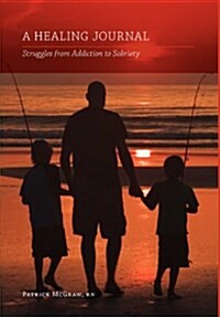 A Healing Journal: Struggles from Addiction to Sobriety (Hardcover)