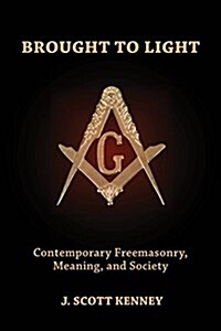 Brought to Light: Contemporary Freemasonry, Meaning, and Society (Paperback)