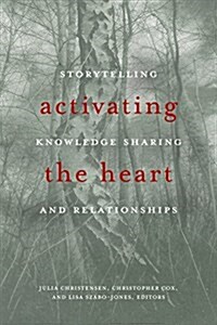 Activating the Heart: Storytelling, Knowledge Sharing, and Relationship (Paperback)