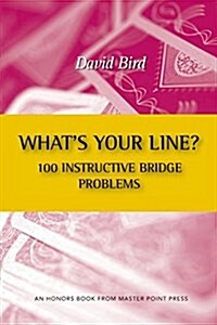 Whats Your Line? 100 Instructive Bridge Problems (Paperback)