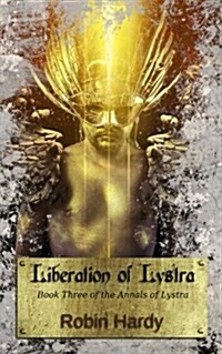 Liberation of Lystra: Book Three of the Annals of Lystra (Paperback)