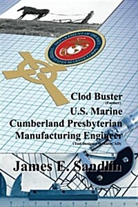 Clod Buster, U.S. Marine, Cumberland Presbyterian, Manufacturing Engineer (Paperback)