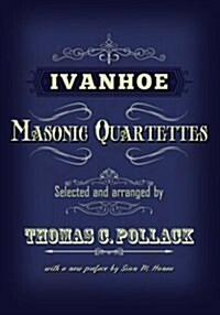 Ivanhoe Masonic Quartettes (Paperback)