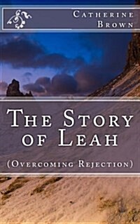 The Story of Leah: (Overcoming Rejection) (Paperback)