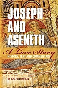 Joseph and Aseneth, a Love Story: History, Text, and Commentary (Paperback)