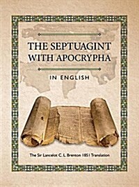 The Septuagint with Apocrypha in English: The Sir Lancelot C. L. Brenton 1851 Translation (Hardcover)