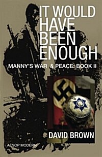 It Would Have Been Enough: Mannys War & Peace: Book 2 (Paperback)
