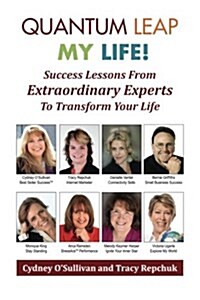 Quantum Leap My Life: Success Lessons from Extraordinary Experts to Transform Your Life (Paperback)