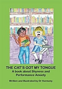 The Cats Got My Tongue- A Book about Shyness and Performance Anxiety (Paperback)