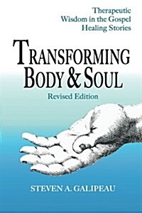 Transforming Body & Soul: Therapeutic Wisdom in the Gospel Healing Stories (Paperback)