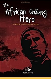 The African Unsung Hero: Tribute to Jonathan Makeba (Paperback)