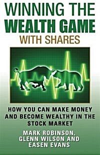 Winning the Wealth Game with Shares: How You Can Make Money and Become Wealthy in the Stock Market (Paperback)