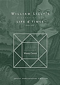 William Lillys History of his Life and Times: From the Year 1602 to 1681 (Paperback, 300, Anniversary wit)