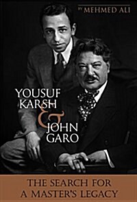 Yousuf Karsh & John Garo: The Search for a Masters Legacy (Paperback)