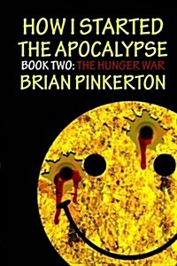 How I Started the Apocalypse: Book 2 the Hunger War (Paperback)