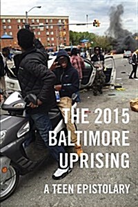 The 2015 Baltimore Uprising: A Teen Epistolary (Paperback)