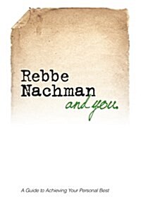 Rebbe Nachman and You: How the Wisdom of Rebbe Nachman of Breslov Can Change Your Life (Paperback)