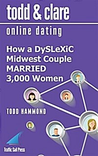 Todd and Clare Online Dating: How a Dyslexic Midwest Couple Married 3,000 Women (Paperback)