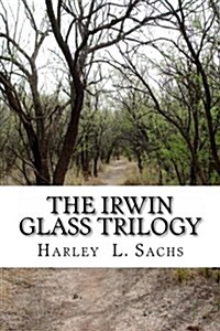 The Irwin Glass Trilogy: Three Complete Books in One Volume (Paperback)