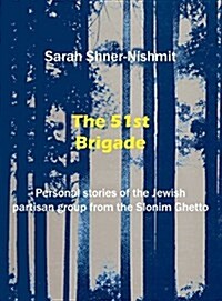 The 51st Brigade - Personal Stories of the Jewish Partisan Group from the Slonim Ghetto (Hardcover)