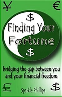 Finding Your Fortune: Bridging the Gap Between You and Your Financial Freedom (Paperback)