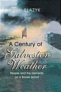 A Century of Galveston Weather: People and the Elements on a Barrier Island (Paperback)