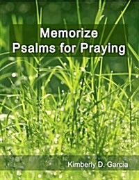 Memorize Psalms for Praying: A New Scripture Memory System to Memorize Scripture Quickly and Easily in Only Minutes Per Day (Paperback)