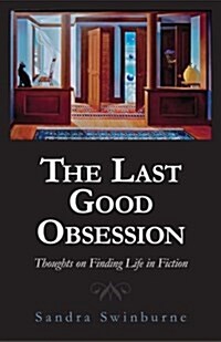 The Last Good Obsession: Thoughts on Finding Life in Fiction (Paperback)