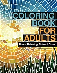Coloring Book for Adults: Stress Relieving Stained Glass (Paperback)