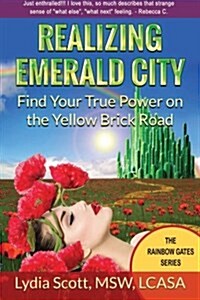Realizing Emerald City: Find Your True Power on the Yellow Brick Road (Paperback)