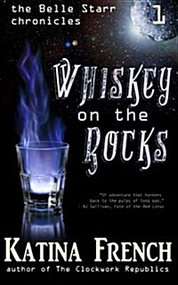 Whiskey on the Rocks: The Belle Starr Chronicles, Episode 1 (Paperback)