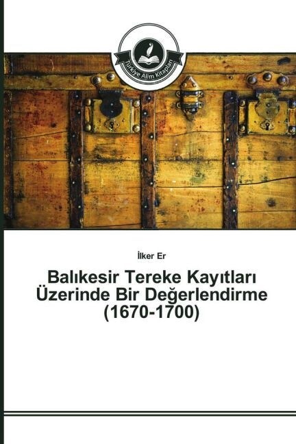 Balıkesir Tereke Kayıtları ?erinde Bir Değerlendirme (1670-1700) (Paperback)