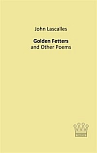 Golden Fetters: and Other Poems (Paperback)