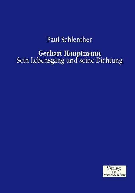 Gerhart Hauptmann: Sein Lebensgang und seine Dichtung (Paperback)