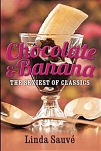 Chocolate and Banana: The Sexiest of Classics (Paperback)
