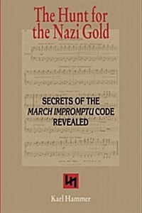 The Hunt for the Nazi Gold: Secrets of the March Impromptu Code Revealed (Paperback)